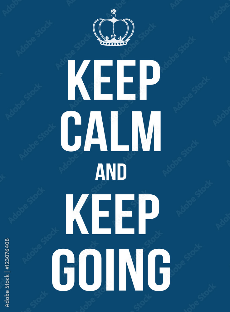 Keep calm and keep going poster Keep calm and keep going poster