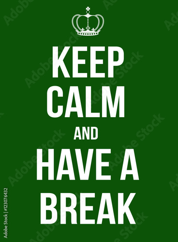 Keep calm and have a break poster
