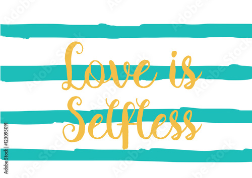 Love is selfless inscription. Greeting card with calligraphy. Hand drawn design. Black and white.