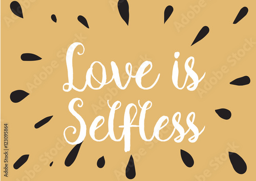 Love is selfless inscription. Greeting card with calligraphy. Hand drawn design. Black and white.