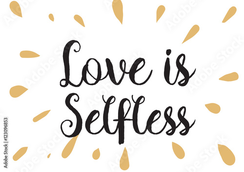 Love is selfless inscription. Greeting card with calligraphy. Hand drawn design. Black and white.