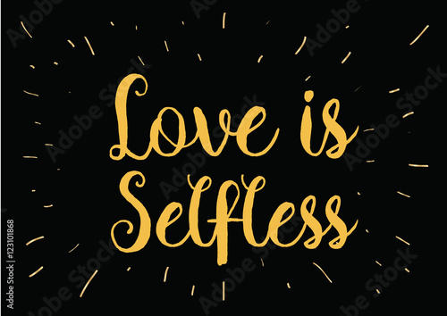 Love is selfless inscription. Greeting card with calligraphy. Hand drawn design. Black and white.