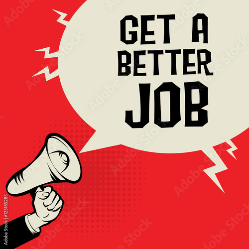 Megaphone Hand, business concept with text Get a Better Job