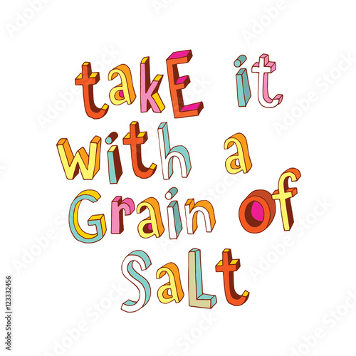 Take it with a grain of salt - phrase in unique hand lettering