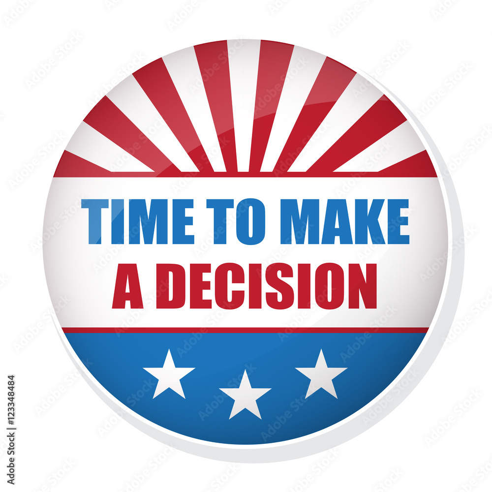 Vector vote USA presidential election badge. Time to make a decision pin button Vector vote USA presidential election badge. Time to make a decision pin button
