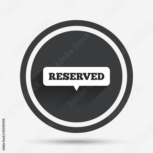 Reserved sign icon. Speech bubble symbol.