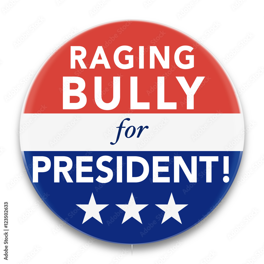 Illustration of a political pin, in red, white, and blue, promoting a Raging Bully to be President of the United States of America.