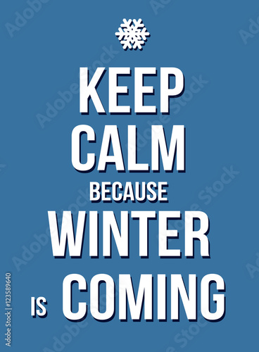 Keep calm because winter is coming poster
