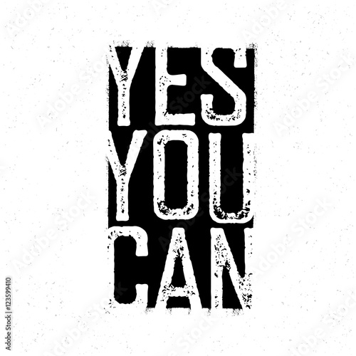 Motivational poster. "Yes You Can". Black and white grunge style