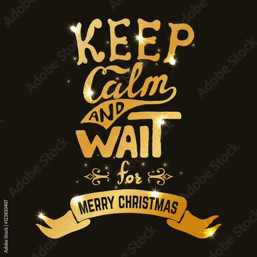 keep calm and wait for Merry Christmas. Hand drawn lettering in