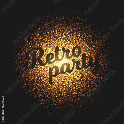 Retro Party. Bright golden shimmer glowing round particles vector background. Scatter shine tinsel light explosion effect.  Lettering and calligraphy artwork illustration
