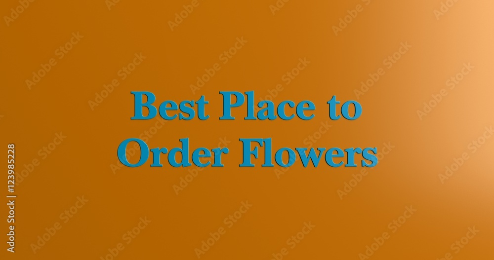 Best Place to Order Flowers Online - 3D rendered colorful headline illustration.  Can be used for an online banner ad or a print postcard.