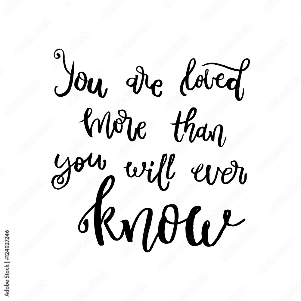 You are loved more than you will ever know - Motivational t-shirt design. Unique housewarming typography poster or apparel design. Vector Modern brush hand lettering print.