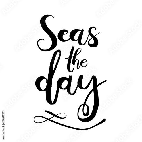 Seas the day. Unique typography poster or apparel design. Handdrawn lettering of a phrase about wanderlust, travel, sea, ocean. Vector Design element for travel company. Modern brush lettering print