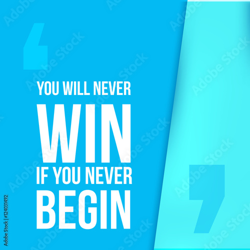 You will never win if   begin. Achieve goal, success in business motivational quote, modern typography background for poster.