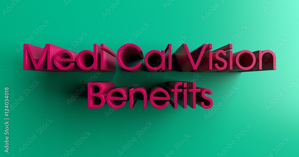 Medi Cal Vision Benefits - 3D rendered colorful headline illustration.  Can be used for an online banner ad or a print postcard.