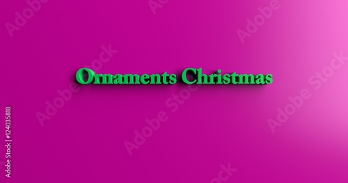 Ornaments Christmas - 3D rendered colorful headline illustration. Can be used for an online banner ad or a print postcard.