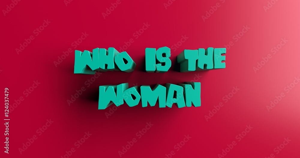 Who Is the Woman - 3D rendered colorful headline illustration.  Can be used for an online banner ad or a print postcard.