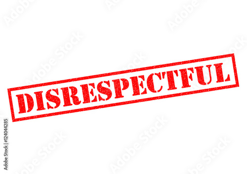 DISRESPECTFUL