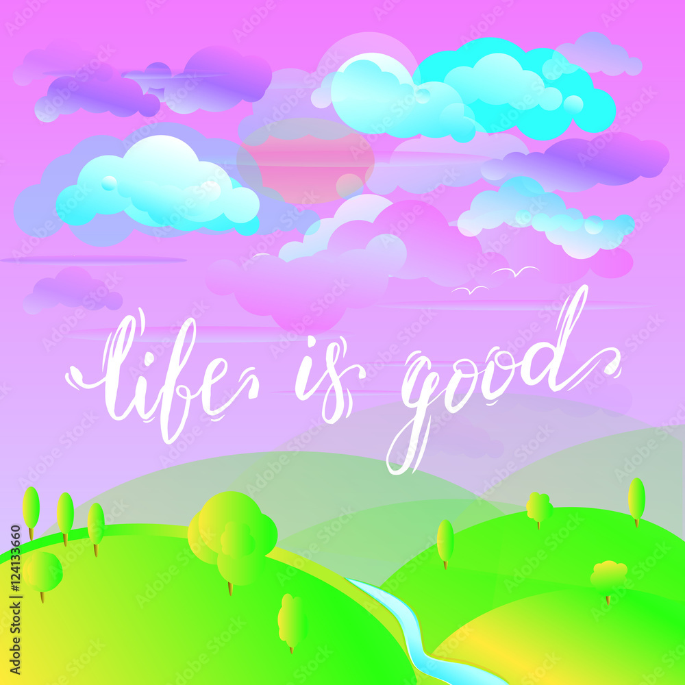 Lettering Life is good. Cartoon landscape with river, hills and
