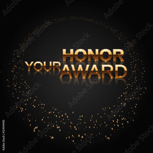 Art Deco style. Luxury characters. Your Honor Award. Celebration ceremony concept. Nomination background. Stylish golden lletters and ring from gold particles. Vector illustration