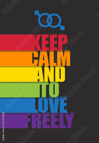 Poster with motivation to keep calm and to love freely. Black background with rainbow and text. Symbol LGBT community, gays and lesbians. Illustration. Vector. 