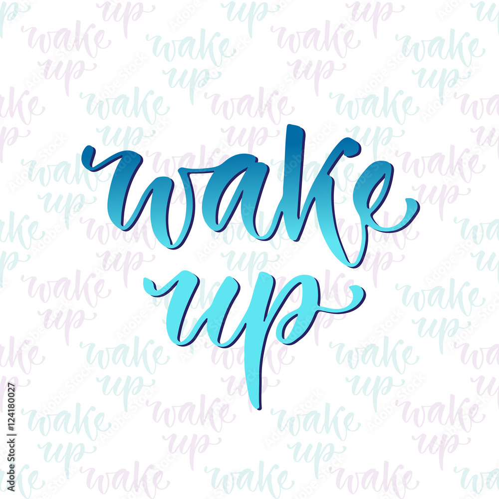 Hand drawn vector lettering. Wake up. Motivational modern calligraphy. Inspirational phrase for poster and icon