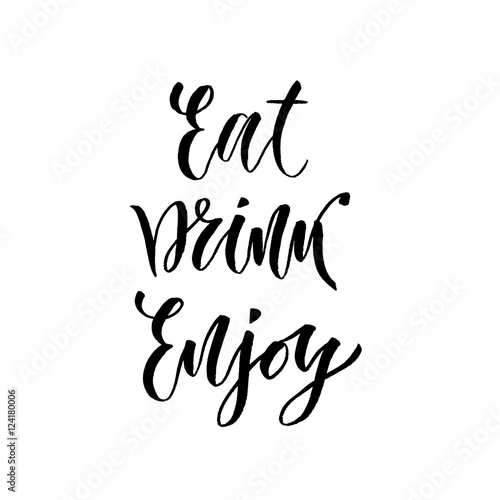 Hand drawn vector lettering. Eat Drink Enjoy. Brush modern calligraphy. Inspirational phrase for poster and icon