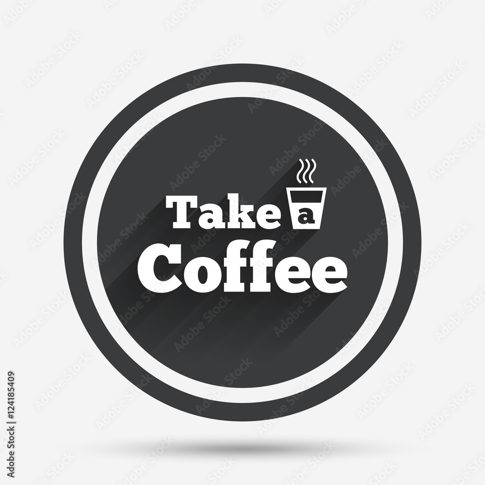 Take a Coffee sign icon. Hot Coffee cup. Take a Coffee sign icon. Hot Coffee cup.