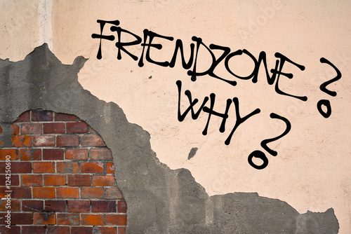 Friendzone? Why? - handwritten graffiti sprayed on the wall - emotional misery because of rejection and unfulfilled love and affection