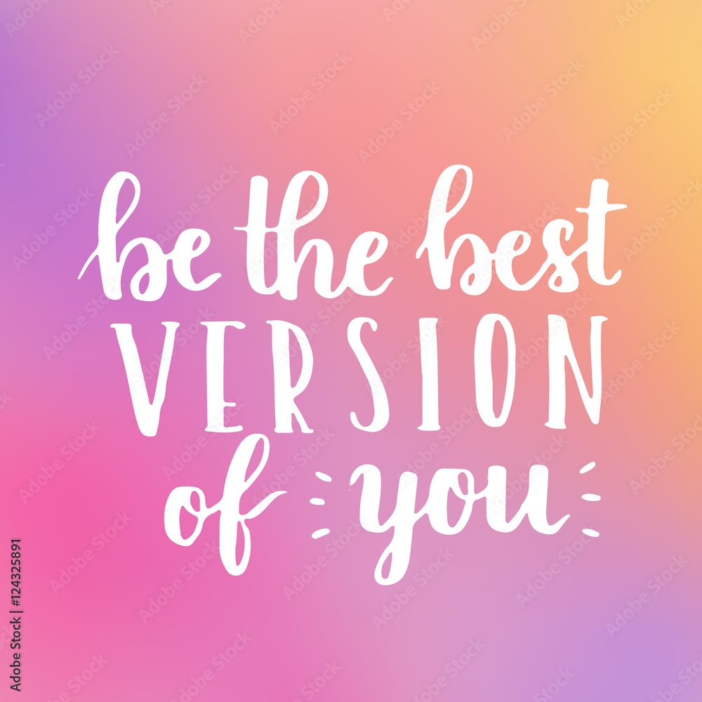 Be the best version of you - hand lettering with white ink on blurry gradient background. Motivational quote for your design.