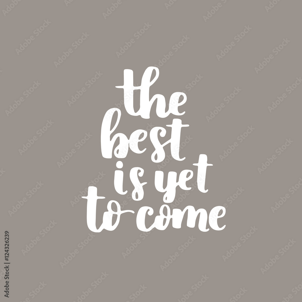 Vector motivational quote. Cute handdrawn lettering - the best is yet to come. Gray background. Vector motivational quote. Cute handdrawn lettering - the best is yet to come. Gray background.