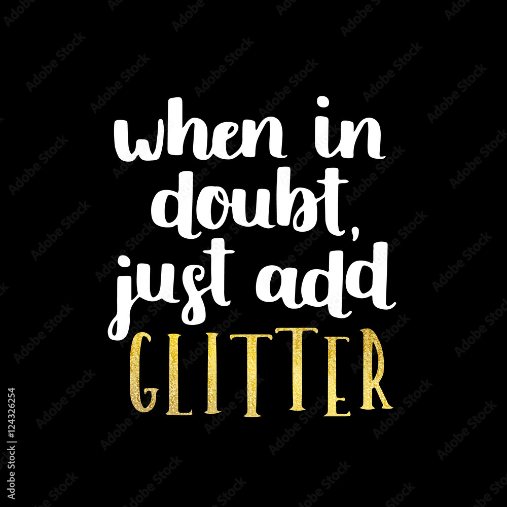 Girly girl cute vector quote - when in doubt, just add glitter. Glitter and sparkles included. White ink on black isolated background.