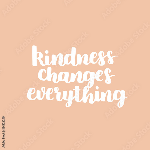 Vector motivational quote. Cute handdrawn lettering - kindness changes everything. Peachy background.