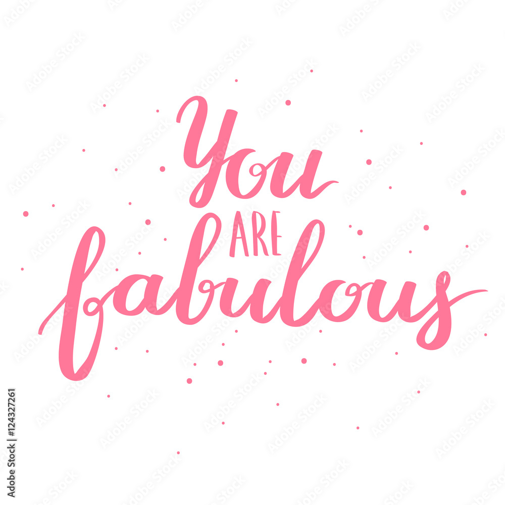 Lettering vector text with motivational quote. Sweet cute inspiration typography. Calligraphy postcard poster graphic design element. Hand written sign You are fabulous.