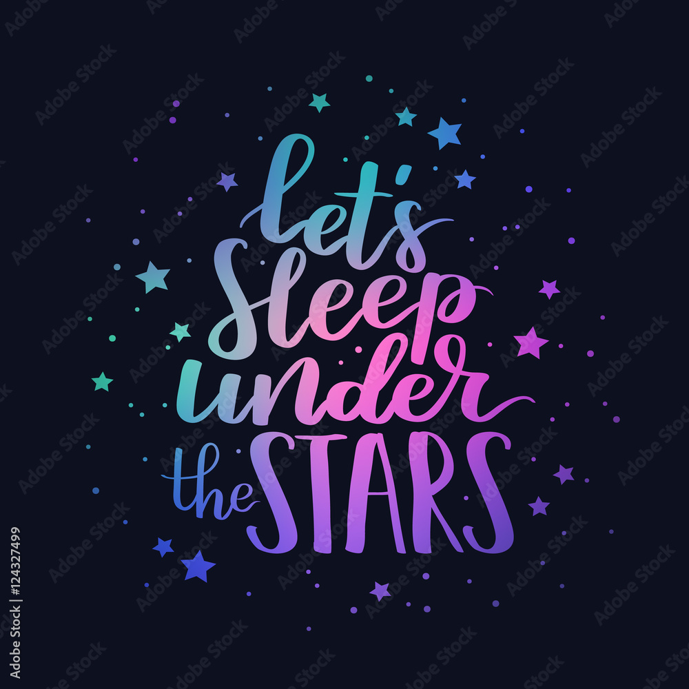 Cute hipster quote Let's sleeep under the stars. Vector lettering print element for your design. Calligraphy romantic phrase with space gradient on dark blue background.