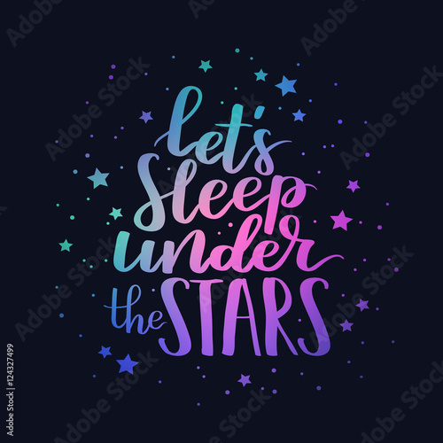 Cute hipster quote Let's sleeep under the stars. Vector lettering print element for your design. Calligraphy romantic phrase with space gradient on dark blue background.