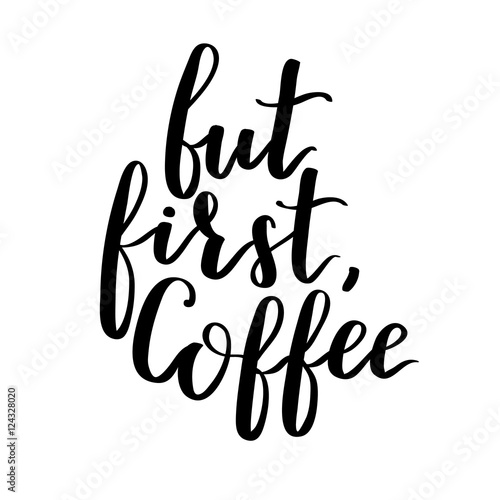 Vector quote with coffee typography. Calligraphy hand written phrase about coffee. Lettering on white isolated background.