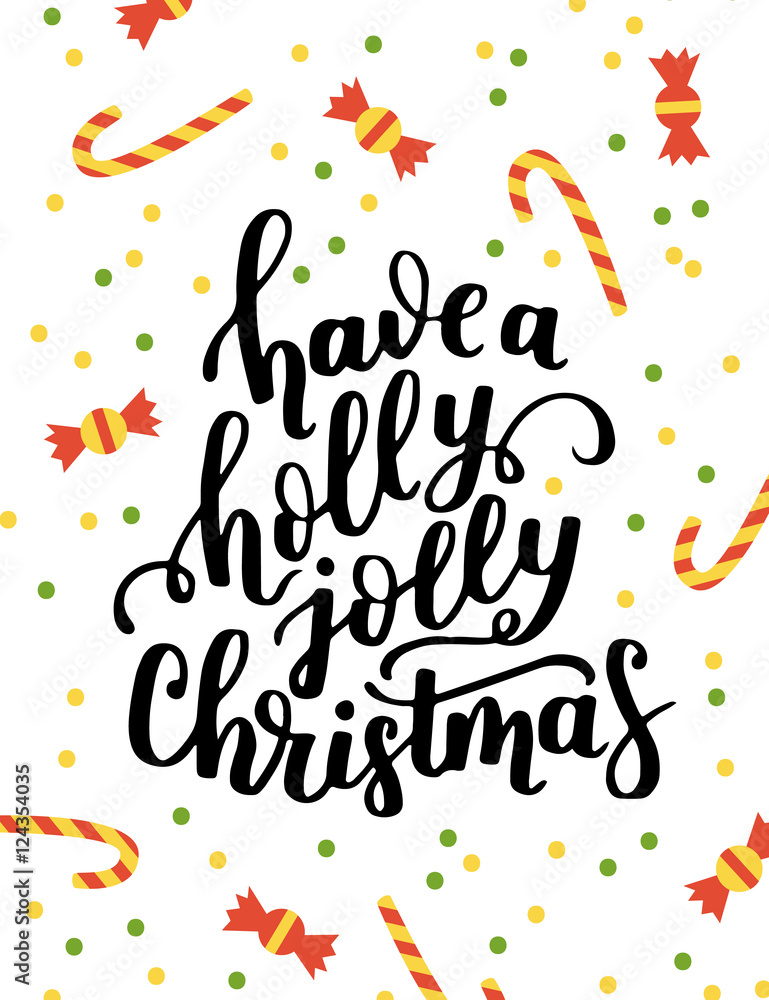 Poster template with hand written quote - have a holly jolly merry christmas. Winter vector illustration. Lot of sweets and candy included. Poster template with hand written quote - have a holly jolly merry christmas. Winter vector illustration. Lot of sweets and candy included.