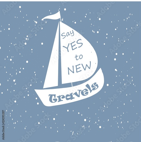 Motivation banner Say yes to new travels, white ship on blue background, vector illustration