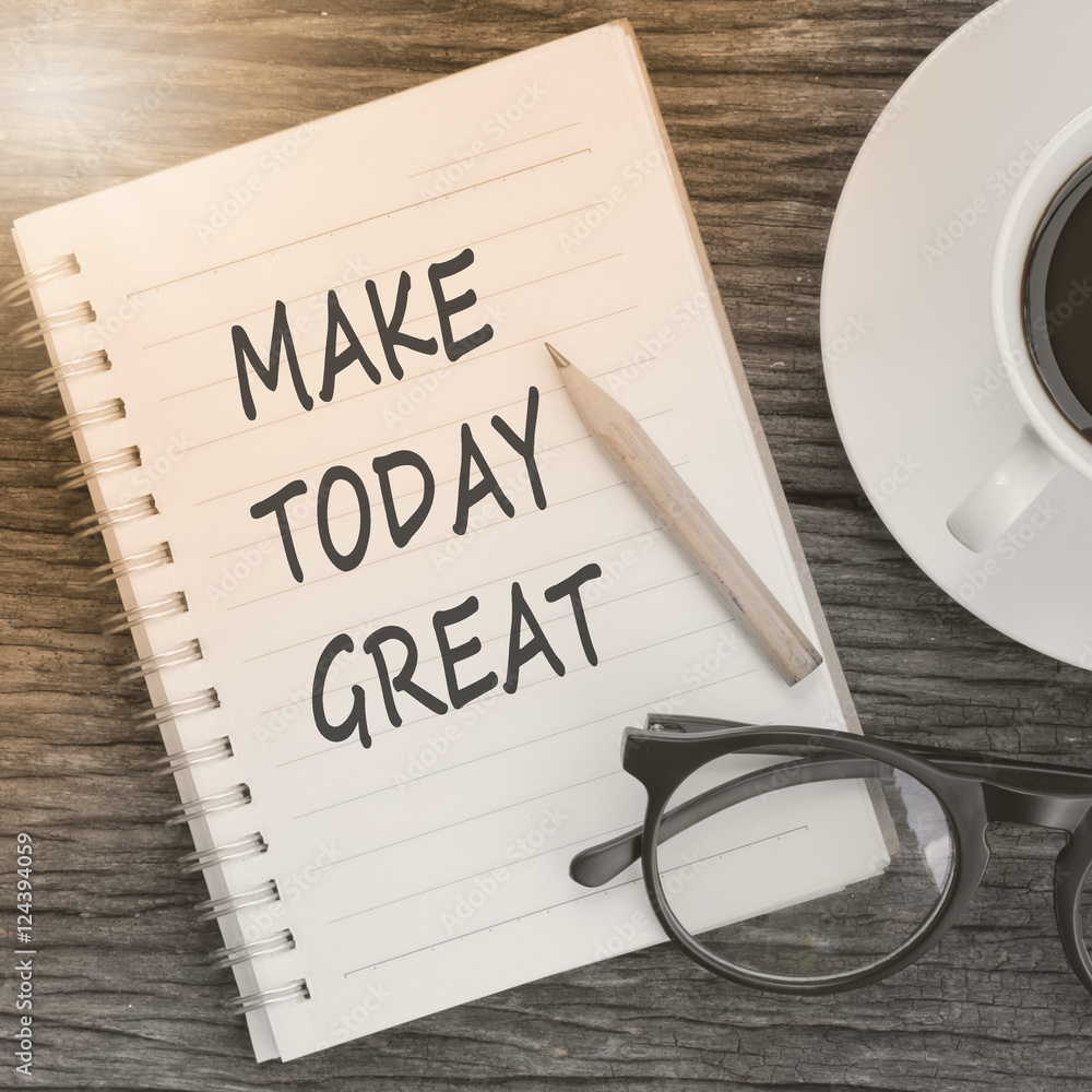 Inspirational quote make today great on notebook and blackcoffee Inspirational quote make today great on notebook and blackcoffee