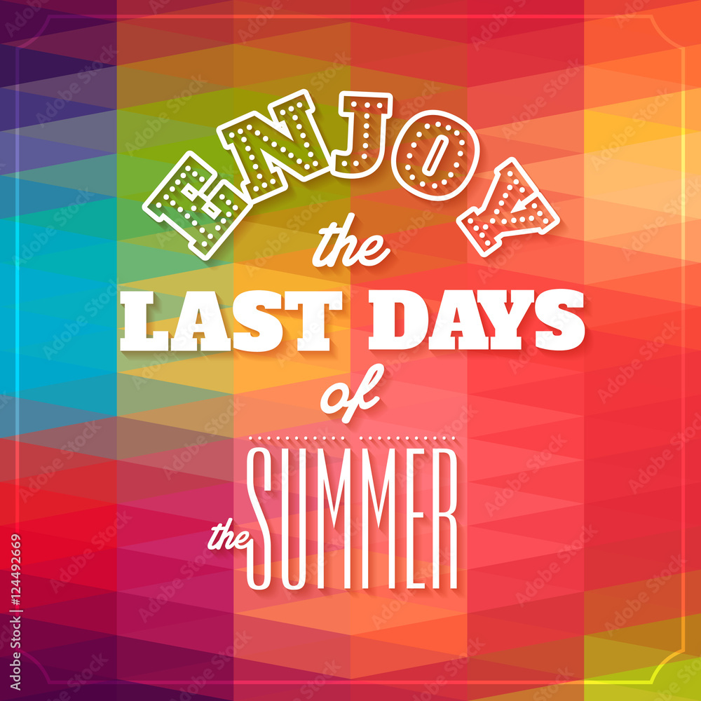 Fototapeta premium Enjoy the last days of the summer .Typographic background,