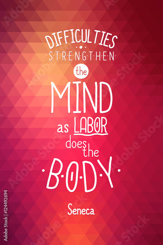 Typographic background Difficulties strengthen the mind, as labor does the body. Seneca quote. Red vector triangle illustration. Abstract poster