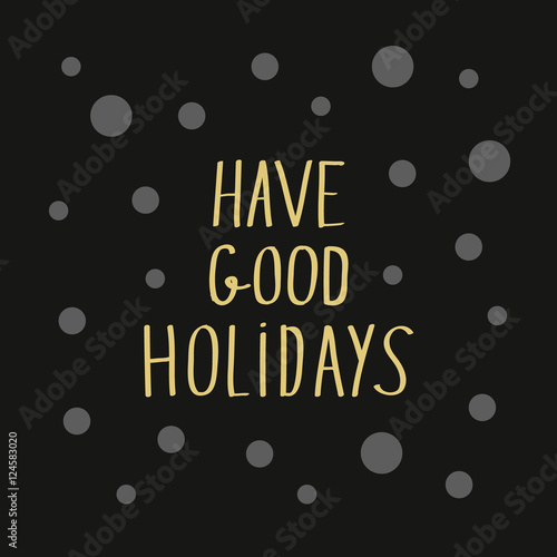 Have good holidays modern golden lettering for card or poster de