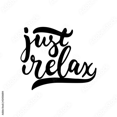 Just relax - hand drawn lettering phrase isolated on the white background. Fun brush ink inscription for photo overlays, greeting card or t-shirt print, poster design.