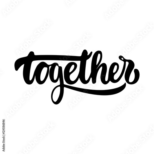Together - hand drawn lettering phrase isolated on the white background. Fun brush ink inscription for photo overlays, greeting card or t-shirt print, poster design.