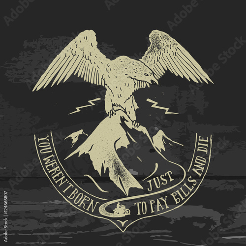 you weren't born just to pay bills and die. biker print with eagle and mountain. handdrawn label.