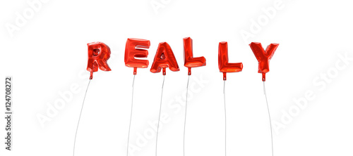 REALLY - word made from red foil balloons - 3D rendered.  Can be used for an online banner ad or a print postcard. photo