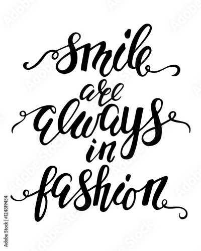 Handdrawn lettering of a phrase Smile are always in fashion.