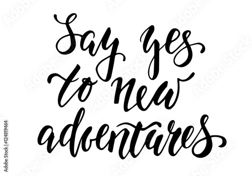 Handdrawn lettering of a phrase Say yes to new adventures